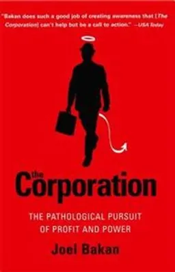 The corporation : the pathological pursuit of profit and power; Joel Bakan; 2005