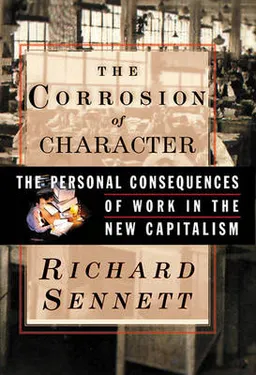 The corrosion of character : the personal consequences of work in the new capitalism; Richard Sennett; 1998