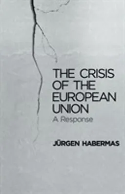 The Crisis of the European Union: A Response; Jurgen Habermas; 2013