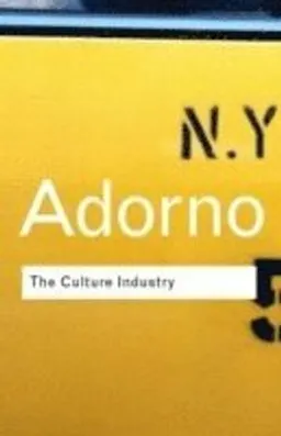 The Culture Industry; Theodor W Adorno, J M Bernstein; 2001