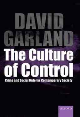 The culture of control : crime and social order in contemporary society; David Garland; 2001