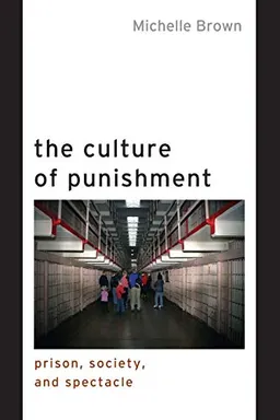 The Culture of Punishment; Michelle Brown; 2009