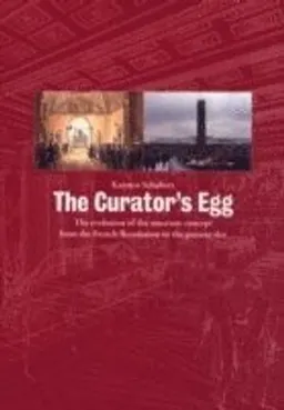 The curator's egg : the evolution of the museum concept from the French Revolution to the present day; Karsten Schubert; 2009