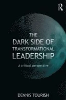 The dark side of transformational leadership : a critical perspective; Dennis Tourish; 2013