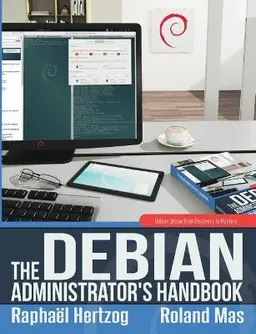 The Debian administrator's handbook : Debian Jessie from discovery to mastery; Raphaël Hertzog; 2015