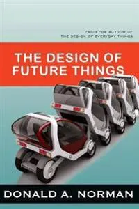 The Design of Future Things; Don Norman; 2009