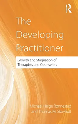 The Developing Practitioner; Michael Helge Ronnestad, Thomas Skovholt; 2012