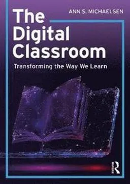 The Digital Classroom; Ann S Michaelsen; 2020