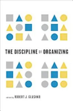 The discipline of organizing; Robert J. Glushko; 2013