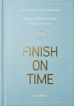 The doctoral student handbook : master effectiveness, reduce stress, finish on time; Åsa Burman; 2018