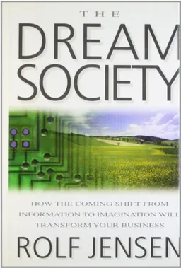 The dream society : how the coming shift from information to imagination will transform your business; Rolf Jensen; 1999