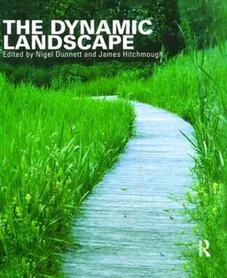 The dynamic landscape : design, ecology and management of naturalistic urban planting; Nigel Dunnett, James Hitchmough; 2004