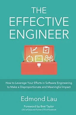 The effective engineer : how to leverage your efforts in software engineering to make a disproportionate and meaningful impact; Edmond Lau; 2015