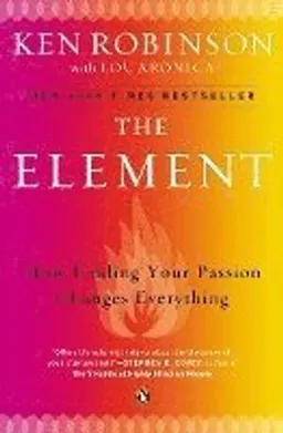 The element : how finding your passion changes everything; Ken Robinson; 2009