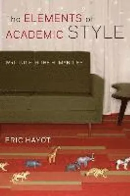 The Elements of Academic Style; Eric Hayot; 2014