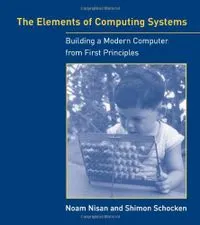 The Elements of Computing Systems: Building a Modern Computer from First Principles; Noam Nisan, Shimon Schocken; 2005