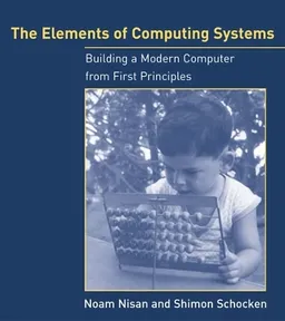 The elements of computing systems : building a modern computer from first principles; Noam. Nisan; 2008