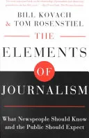 The Elements of Journalism: What Newspeople Should Know and the Public Should Expect; Bill Kovach, Tom Rosenstiel; 2001