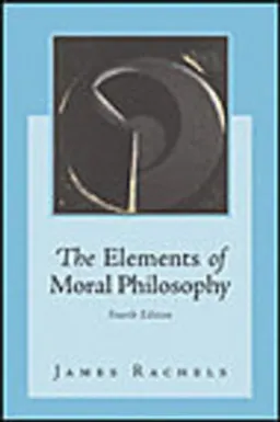 The Elements of Moral Philosophy; JAMES RACHELS; 2003