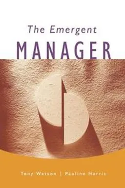 The Emergent Manager; Tony J Watson; 1999