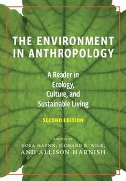 The environment in anthropology : a reader in ecology, culture, and sustainable living; Nora Haenn, Richard R. Wilk, Allison Harnish; 2016