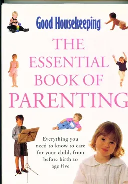 The Essential Book of Parenting: Everything You Need to Know to Care for Your Child, from Before Birth to Age Five; David Malouf; 1993