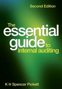 The Essential Guide to Internal Auditing; Spencer Pickett; 2011