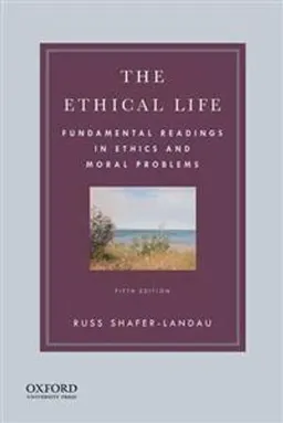 The ethical life : fundamental readings in ethics and moral problems; Russ. Shafer-Landau; 2020