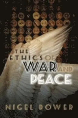 The Ethics of War and Peace; Nigel Dower; 2009