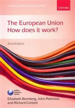 The European Union : how does it work?; Elizabeth E. Bomberg, John Peterson, Richard Corbett; 2012