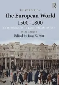 The European World 1500-1800; Beat Kumin; 2018