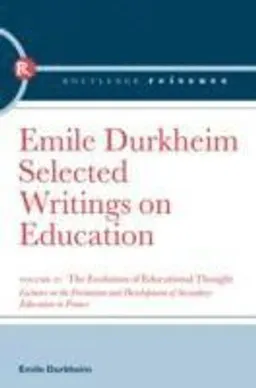 The evolution of educational thought : lectures on the formation and development of secondary education in France; Émile Durkheim; 2006