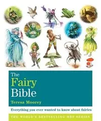 The Fairy Bible: Everything You Ever Wanted to Know about the World of FairiesGodsfield bibles; Teresa Moorey