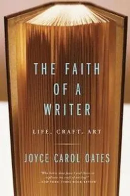 The faith of a writer : life, craft, art; Joyce Carol Oates; 2003