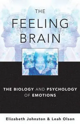 The feeling brain : the biology and psychology of emotions; Elizabeth (Psychologist) Johnston; 2015