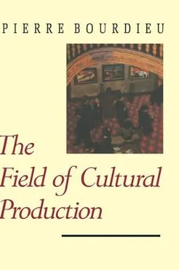 The field of cultural production : essays on art and literature; Pierre Bourdieu; 1993