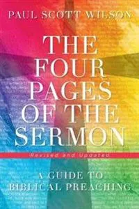 The four pages of the sermon : a guide to biblical preaching; Paul Scott Wilson; 2018