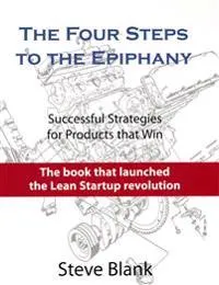 The four steps to the epiphany : successful strategies for products that win; Steve Blank; 2013