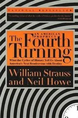 The fourth turning : an American prophecy : [what the cycles of history tell us about America's next rendez-vous with destiny]; William Strauss; 1997