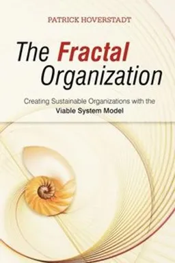 The Fractal Organization: Creating sustainable organizations with the Viabl; Patrick Hoverstadt; 2008