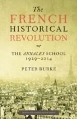 The French Historical Revolution: The Annales School; Peter Burke; 2015