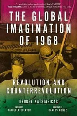 The global imagination of 1968 : revolution and counterrevolution; George N. Katsiaficas; 2018