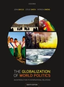 The Globalization of World Politics: An Introduction to International Relat; Patricia Owens, Steve Smith, John Baylis; 2020