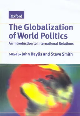 The Globalization of World Politics. An Introduction to International Relations; John Baylis, Steve Smith; 1997