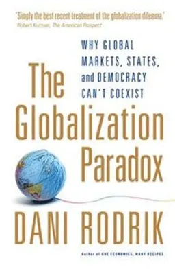 The globalization paradox : why global markets, states, and democracy can't coexist; Dani Rodrik; 2011