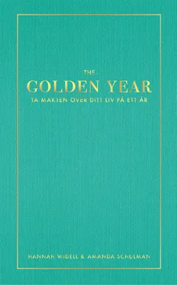 The Golden Year : ta makten över ditt liv på ett år; Amanda Schulman, Hannah Widell; 2015