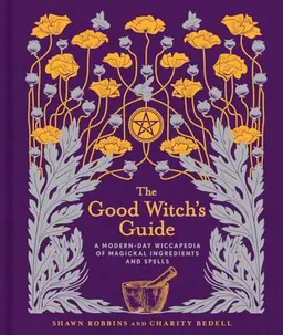 The good witch's guide : a modern-day wiccapedia of magical ingredients and spells; Shawn Robbins; 2017