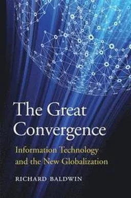 The great convergence : information technology and the new globalization; Richard E. Baldwin; 2019