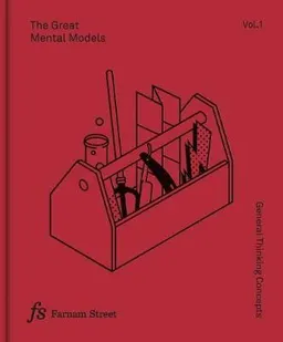 The Great Mental Models Volume 1: General Thinking Concepts; Rhiannon Beaubien, Shane Parrish; 2018