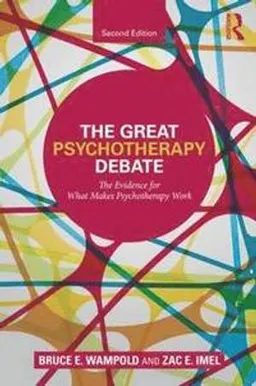 The Great Psychotherapy Debate; Bruce E Wampold, Zac E Imel; 2015